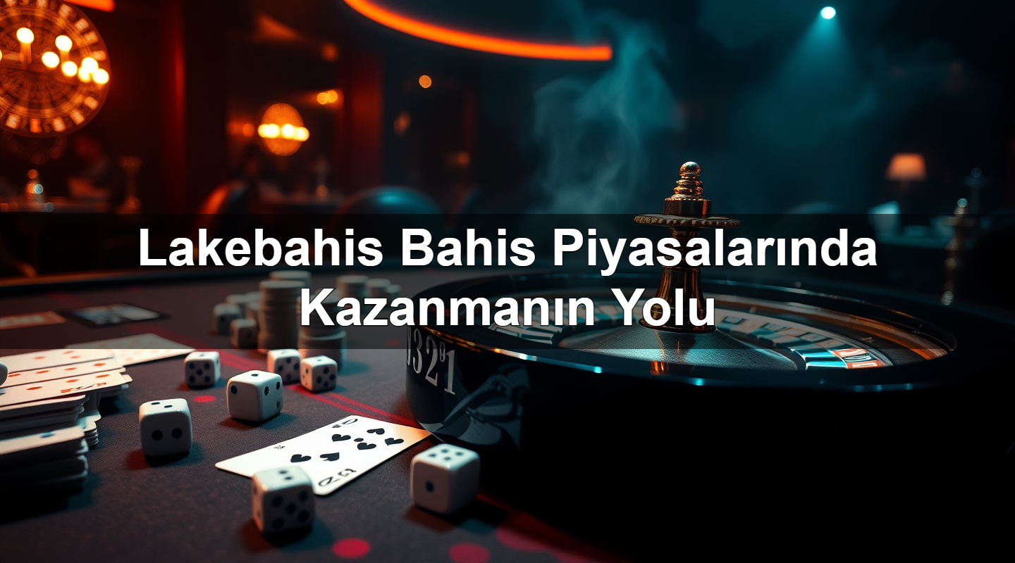 lakebahis bahis piyasalar nda kazanman n yolu 1784140522606