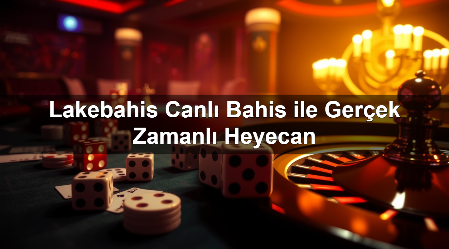 lakebahis canl bahis ile ger ek zamanl heyecan 1784140557423