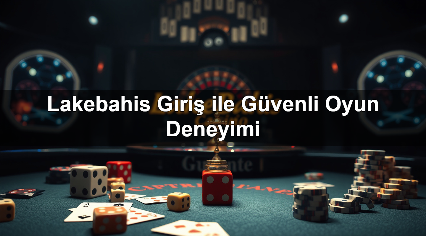 Lakebahis Giriş ile Güvenli Oyun Deneyimi 2 Lakebahis Giriş ile Güvenli Oyun Deneyimi